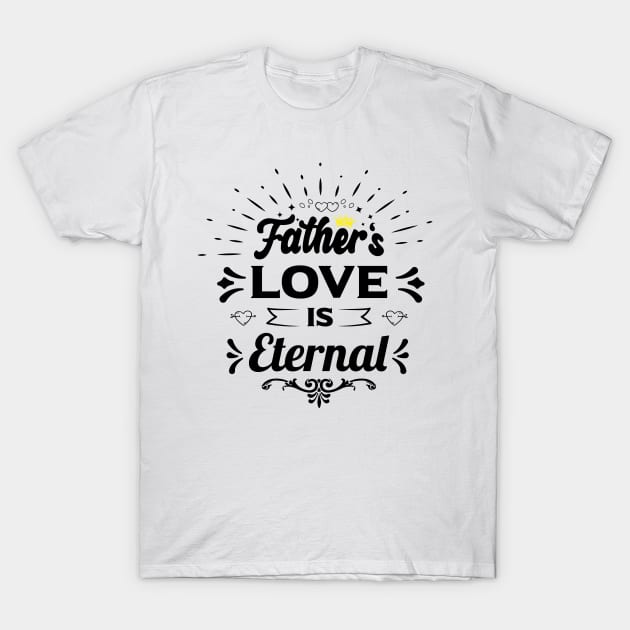 fathers love is eternal happy birthday father gift funny quotes T-Shirt by Best Art Oth